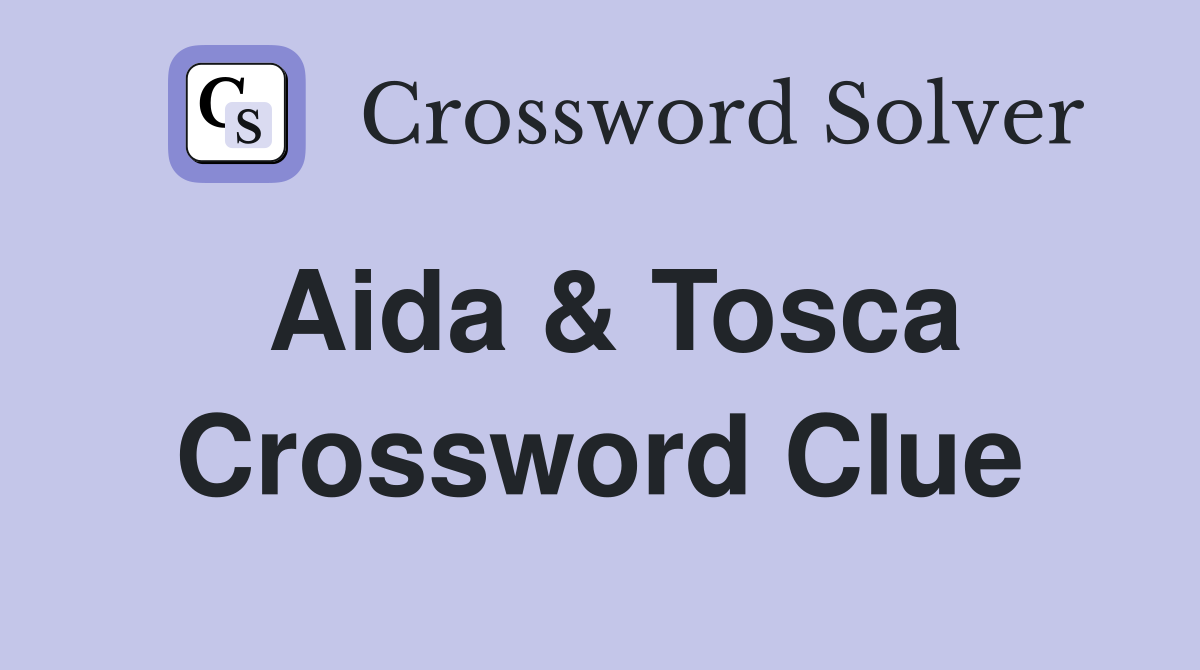 Aida Tosca Crossword Clue Answers Crossword Solver